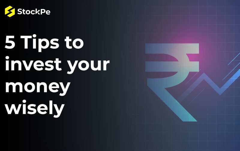 5 Tips to invest your money wisely