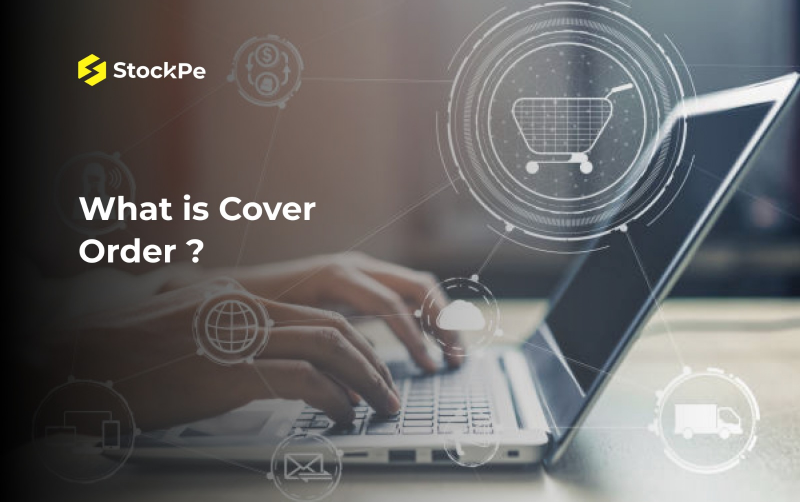 What is Cover Order: Meaning, Types, and Uses?